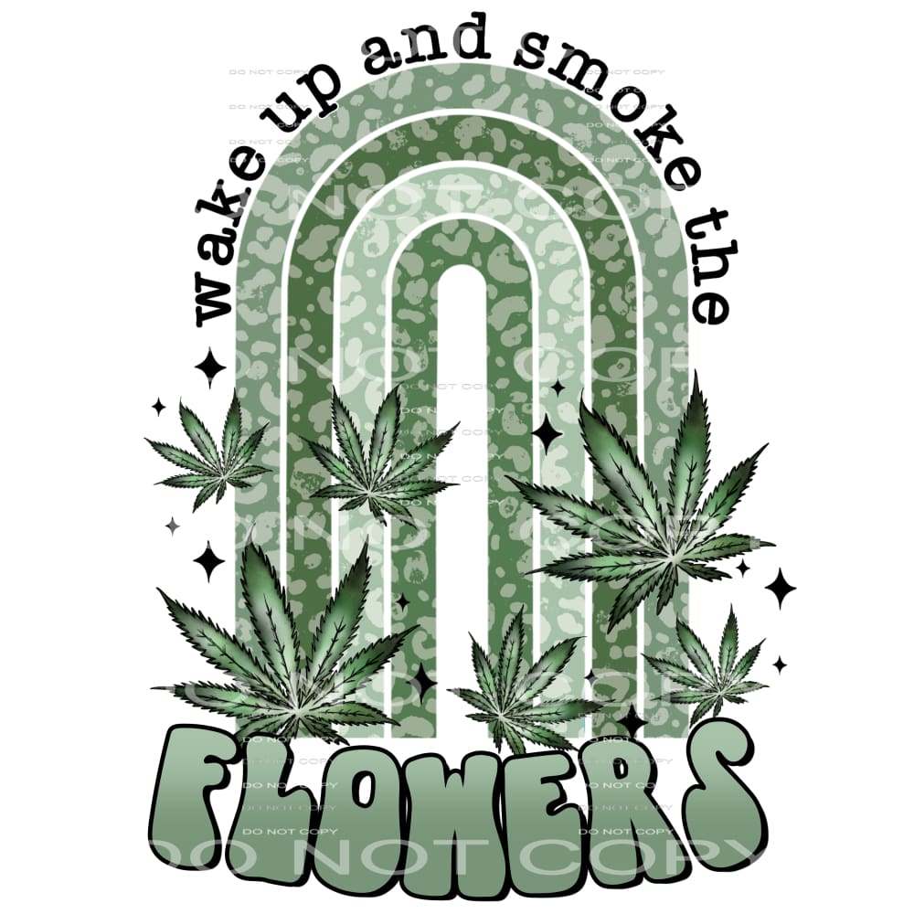 wake up and smoke the flowers #6398 Sublimation transfers - 