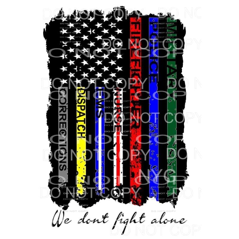 We Don’t fight alone EMT Police Fire etc Sublimation 