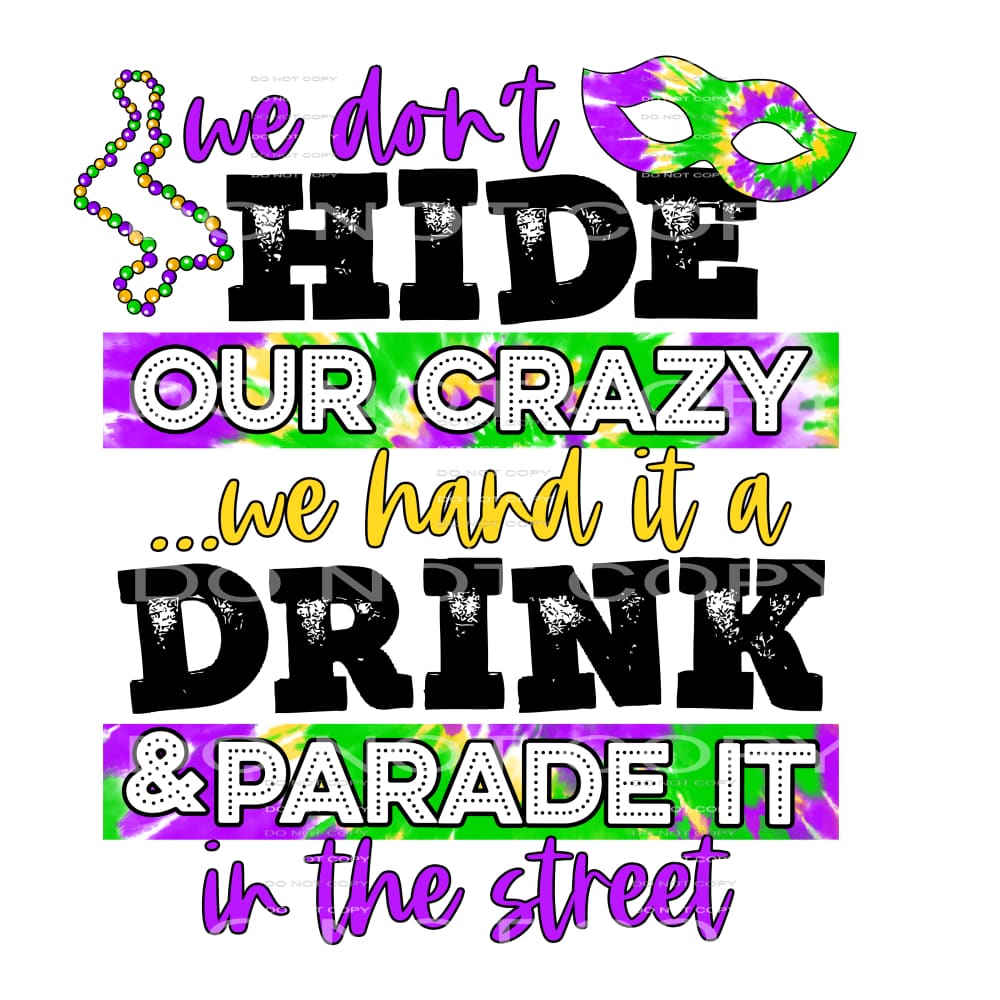 We Don’t Hide Our Crazy Parade It Mardi Gras #2545 