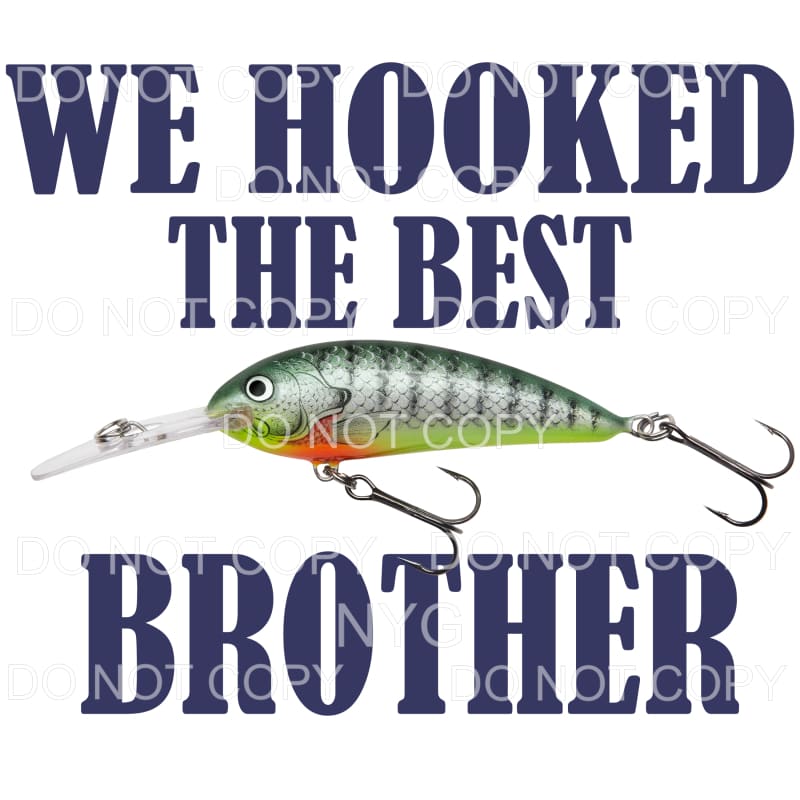 We Hooked The Best Brother Fishing Lure Sublimation 