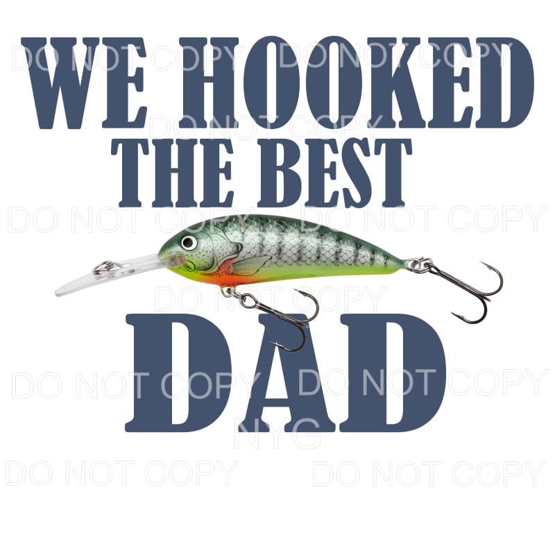 We Hooked The Best Dad Fishing Lure Sublimation transfers - 
