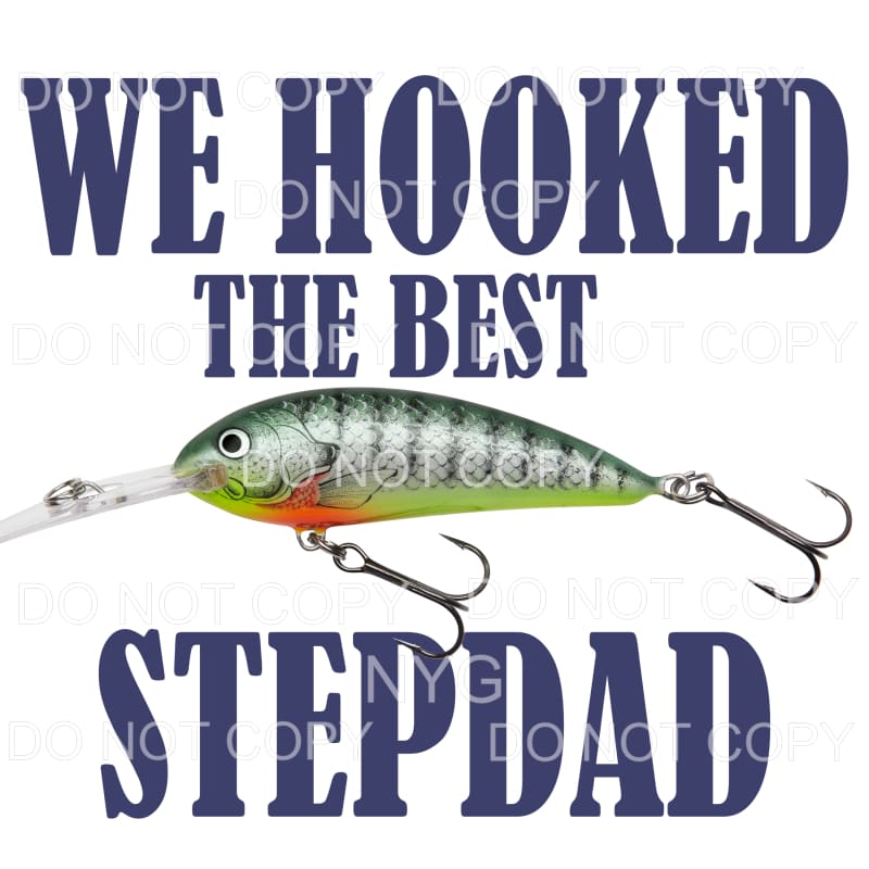 We Hooked The Best Stepdad Fishing Lure Sublimation 