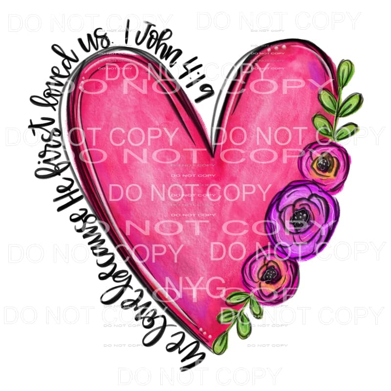 We Love Because He First Loved Us Bible Verse Pink 