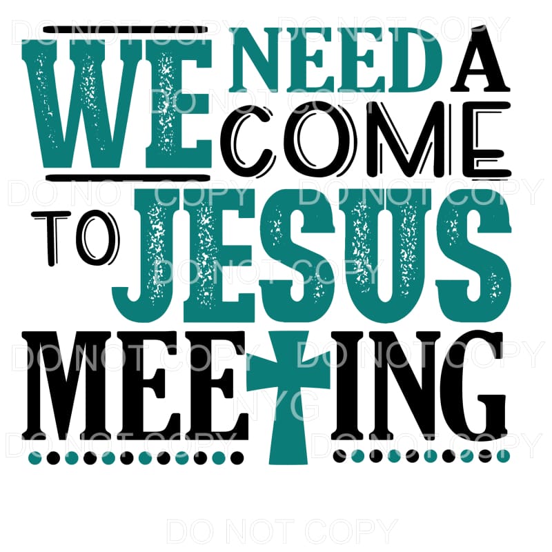 We Need A Come To Jesus Meeting Teal Cross Sublimation 