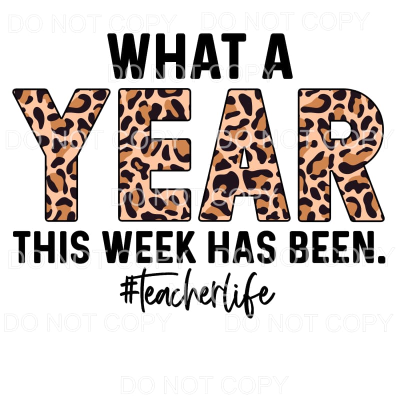 What A Year This Week Has Been Teacher Life Leopard #695 