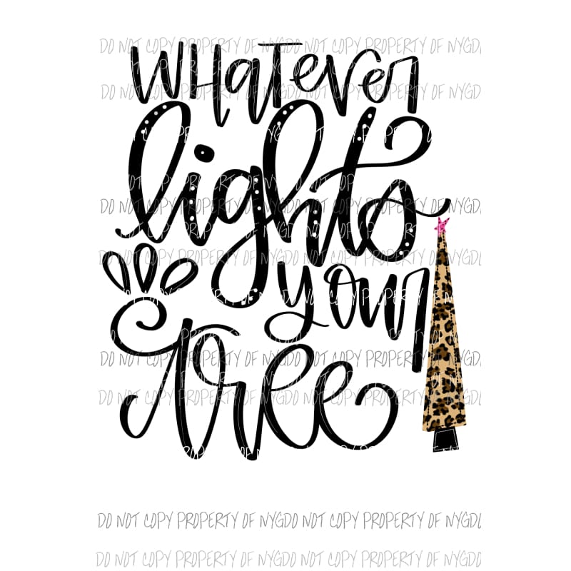 Whatever lights your tree Sublimation transfers Heat Transfer