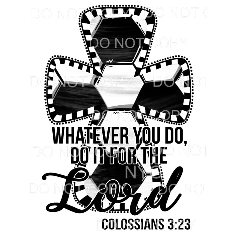 Whatever You Do Do It For The Lord Soccer Cross Sublimation 