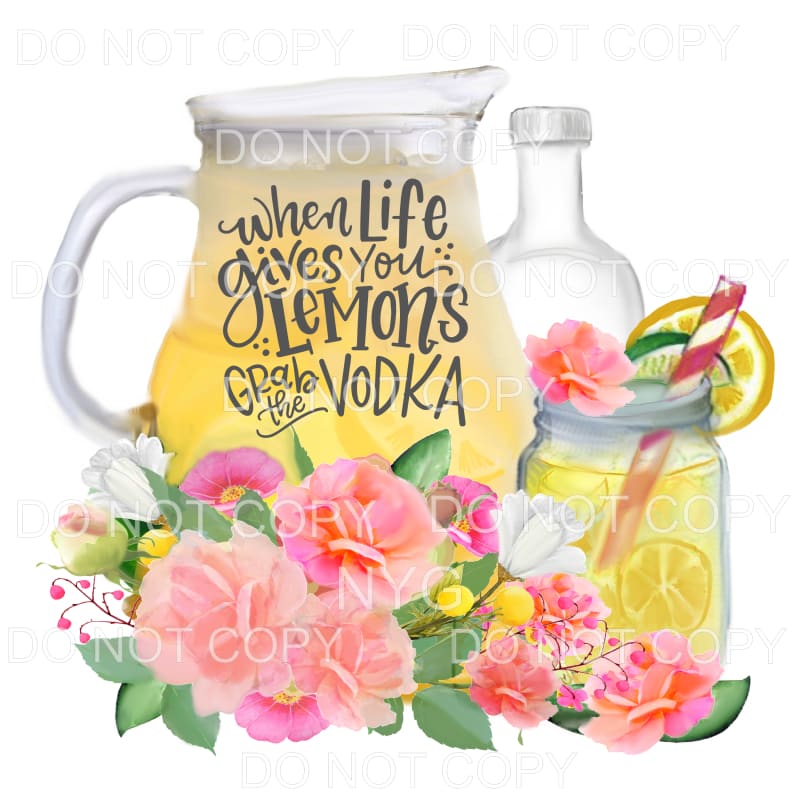 When Life Gives You Lemons Grab The Vodka Floral Sublimation
