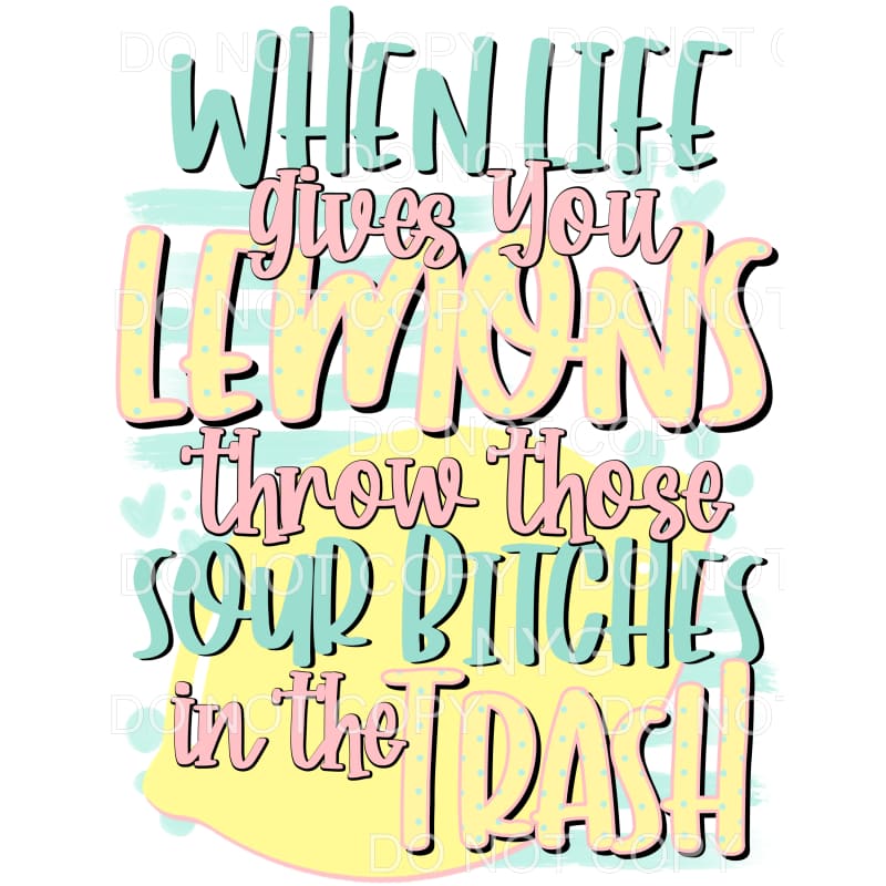 When Live Gives You Lemons Throw Those Sour Bitches In The 