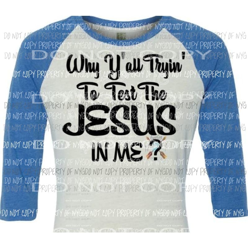 Why yall tryin to test the jesus in me sublimation transfer Heat Transfer