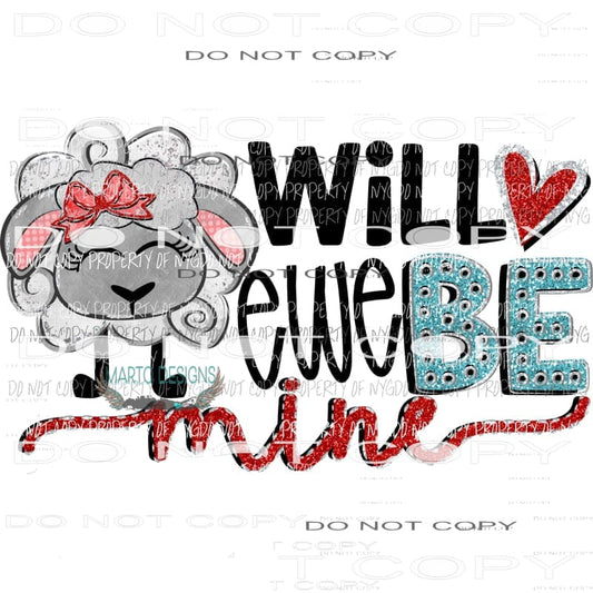 Will ewe be mine - lamb Sublimation transfers Valentines Day Love Valentine heart Heat Transfer