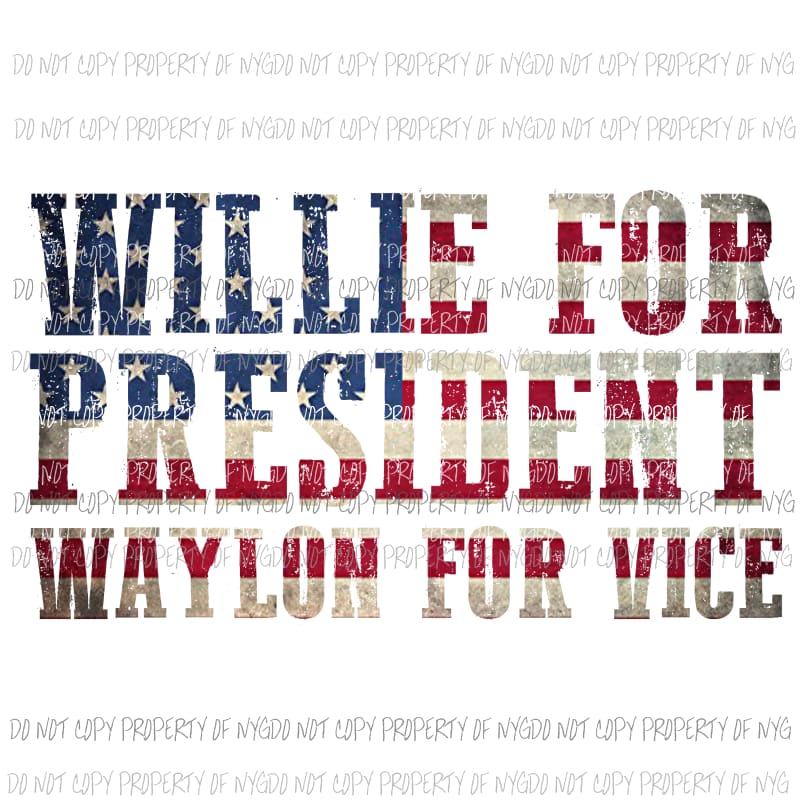 Willie for President Waylon for vice Sublimation transfers Heat Transfer
