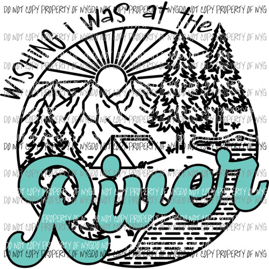 Wishing I Was At The River #1 Sublimation transfers Heat Transfer