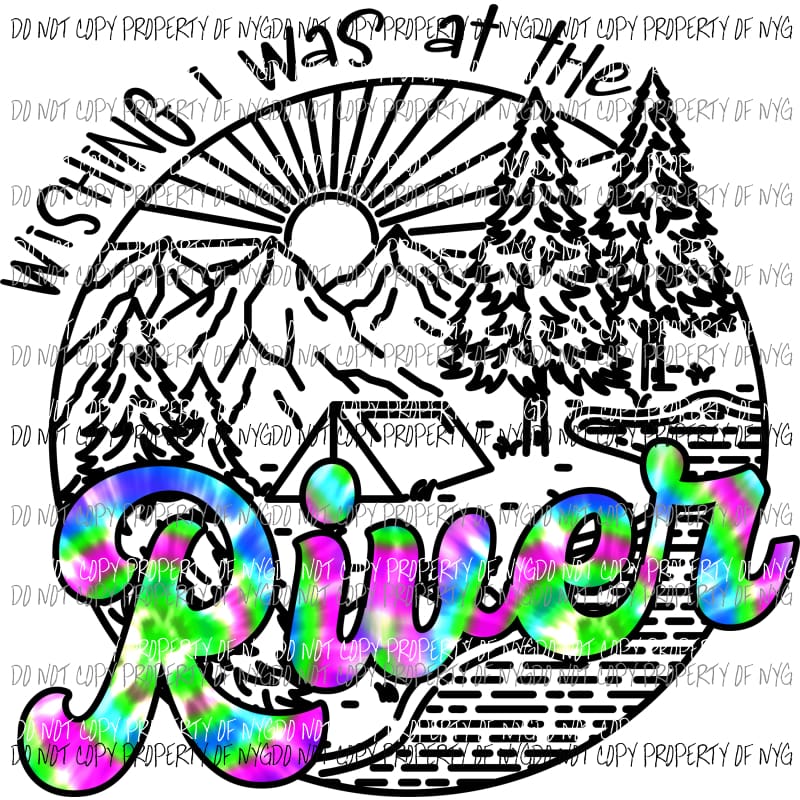Wishing I Was At The River #3 Sublimation transfers Heat Transfer
