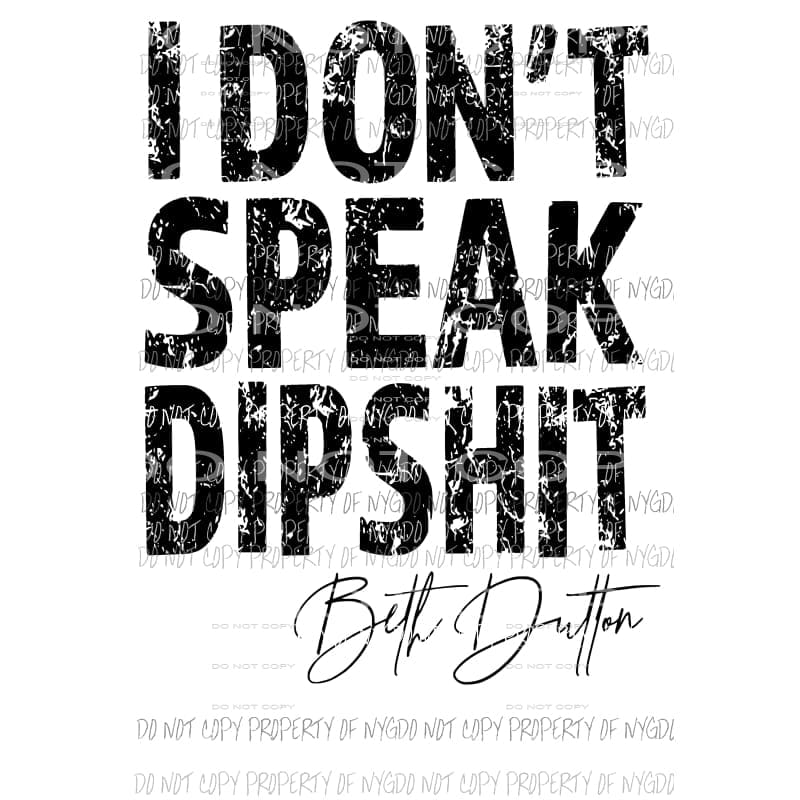 Yellowstone I dont speak dipshit beth dutton Sublimation transfers Heat Transfer