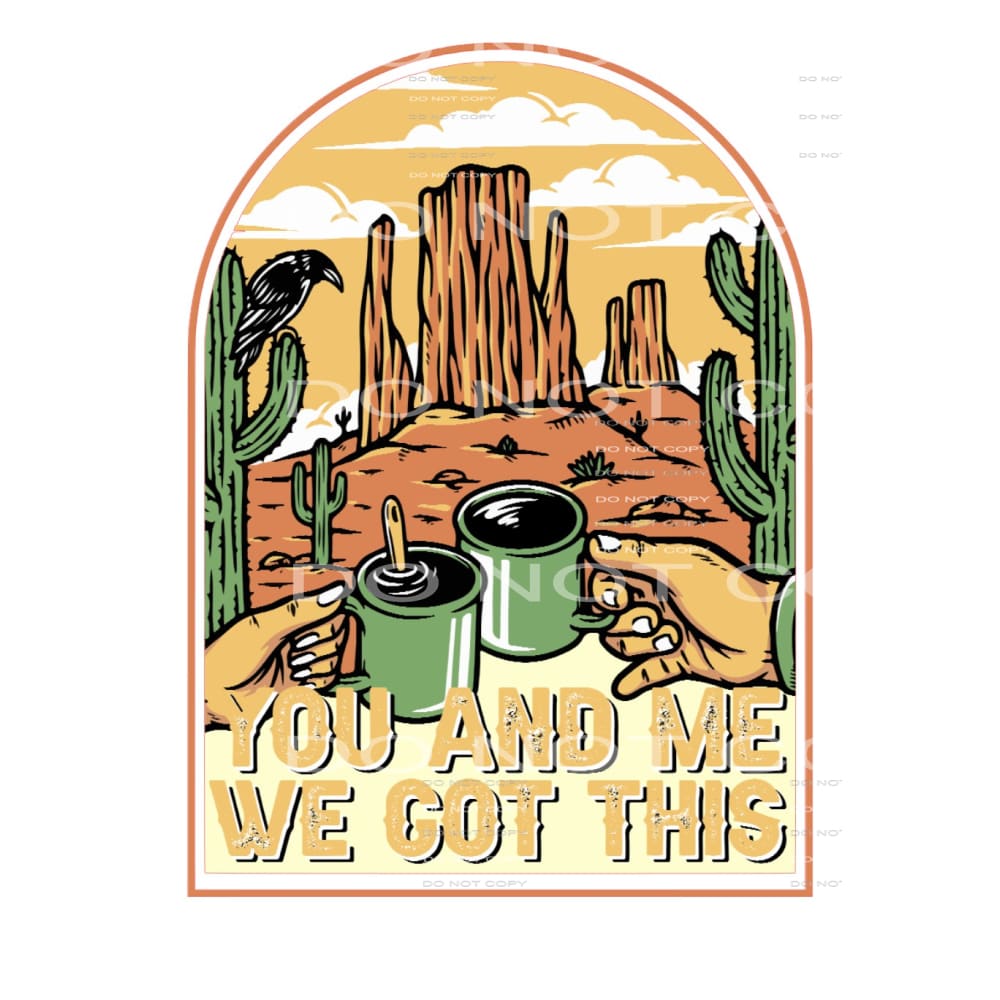 You And Me We Got This #5040 Sublimation transfers - Heat