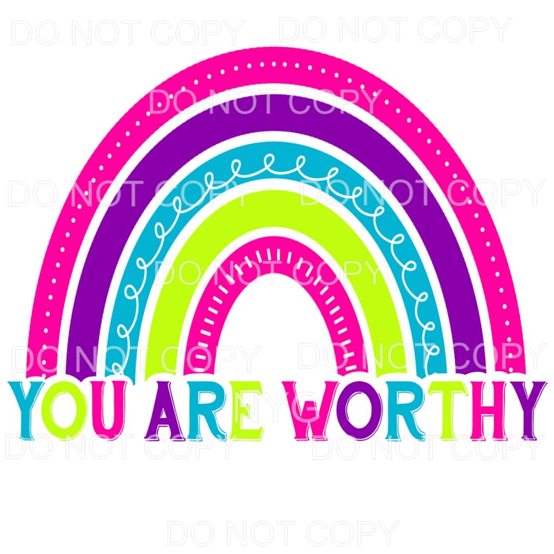 You Are Worthy Rainbow Bright Colors Sublimation transfers -