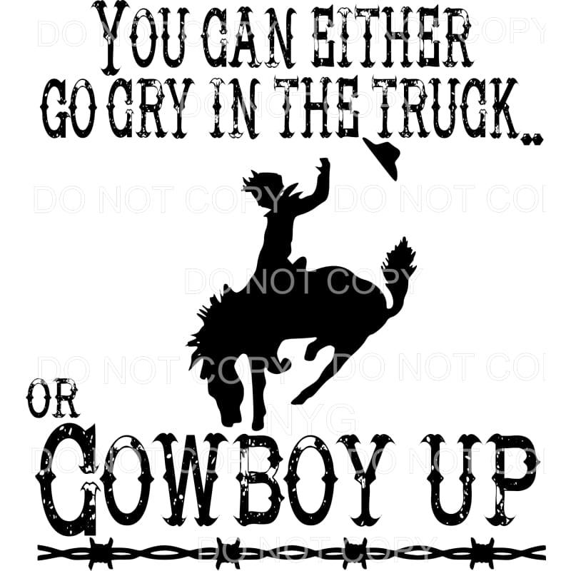 You Can Either Go Cry In The Truck Or Cowboy Up Horse Rodeo 
