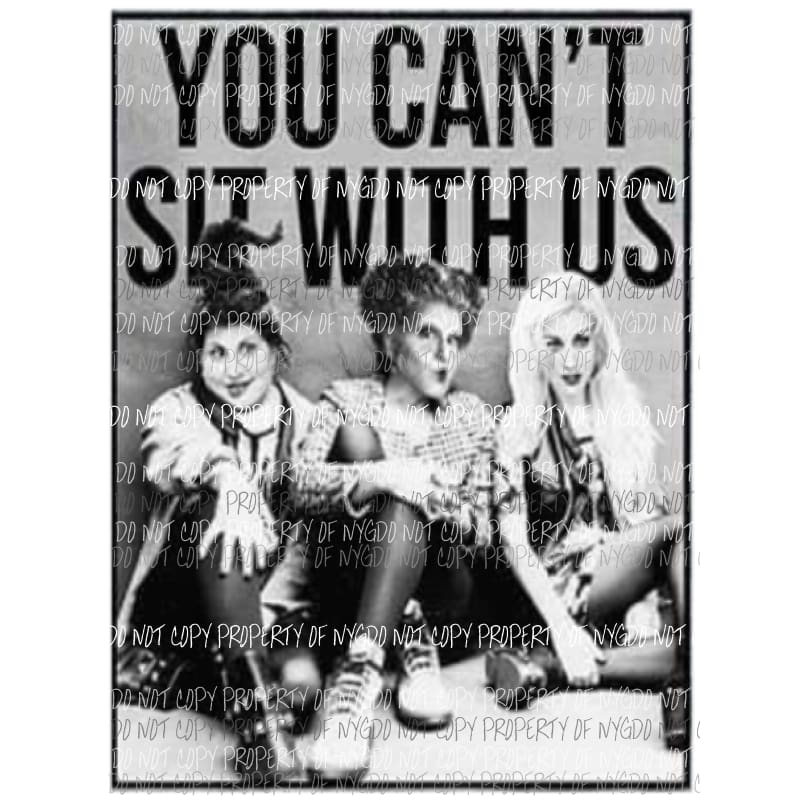 You cant sit with us # 3 Hocus Pocus Sublimation transfers Heat Transfer