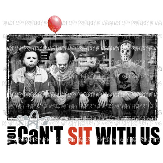 you cant sit with us freddie and crew Sublimation transfers Heat Transfer