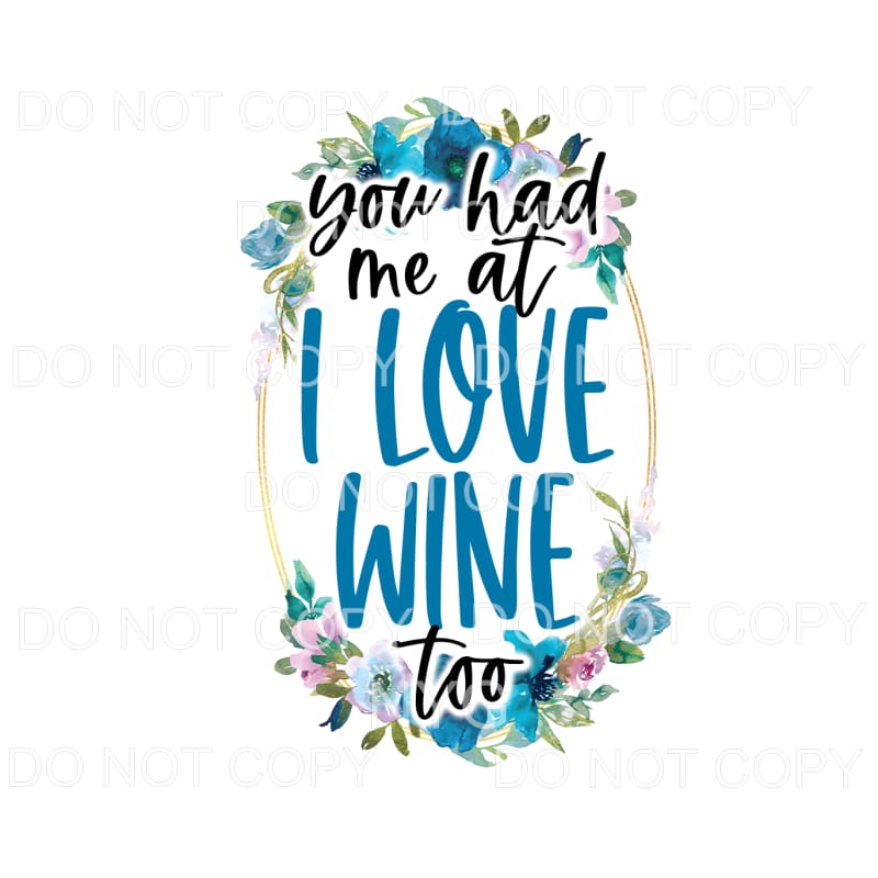 You Had Me At I Love Wine Too Blue Flowers Oval #1047 