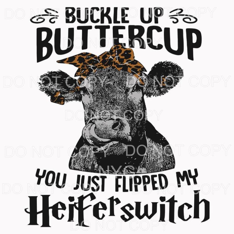 You Just Flipped My Heifer Switch Sublimation transfers - 
