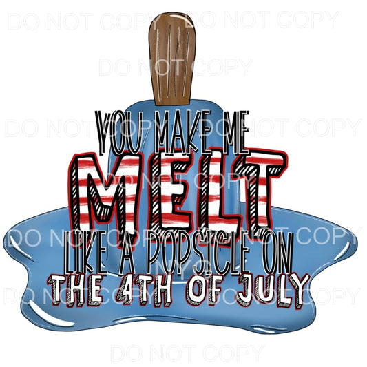 You Make Me Melt Like A Popsicle 4th of July USA America 