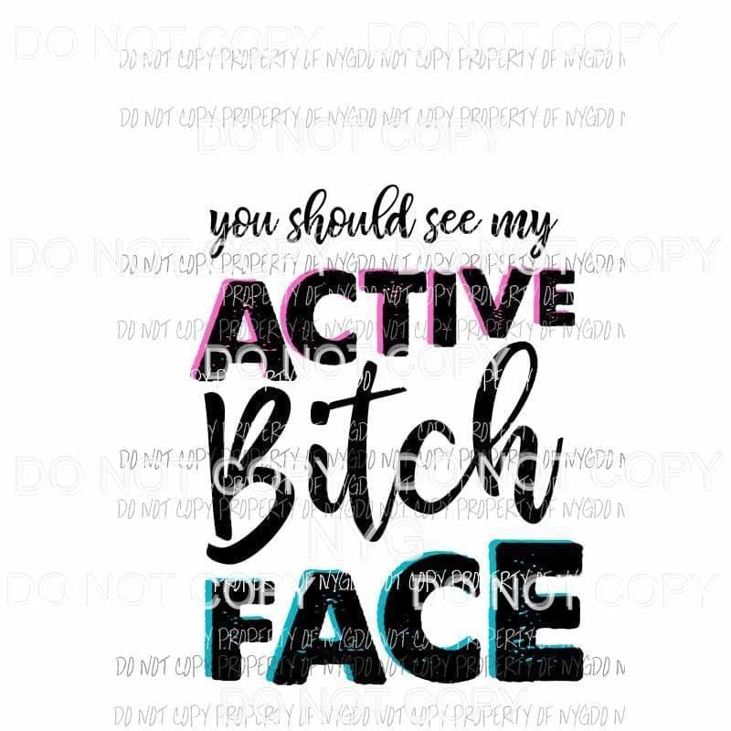You Should See My Active Bitch Face #2 pink blue Sublimation transfers Heat Transfer