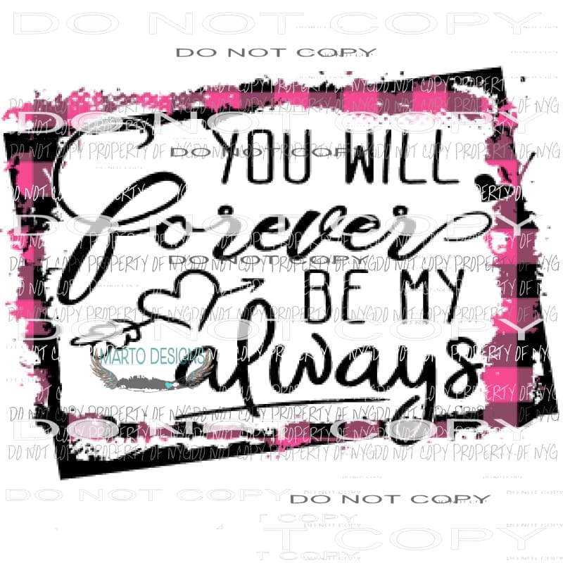 You will forever be my always valentine Sublimation transfers Heat Transfer