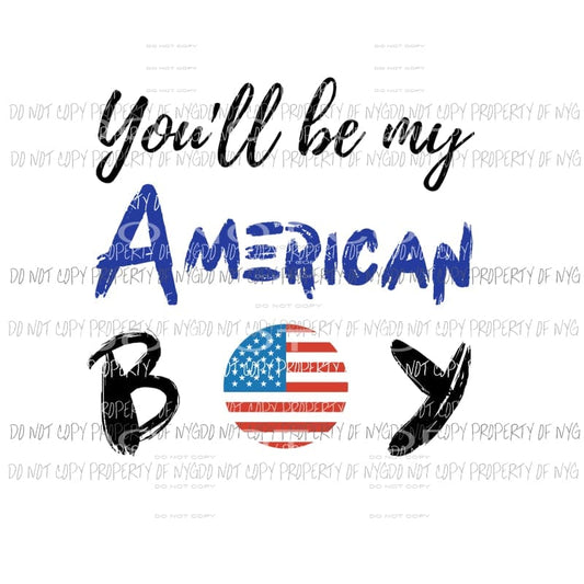 You’ll Be My American Boy #2 Sublimation transfers Heat Transfer