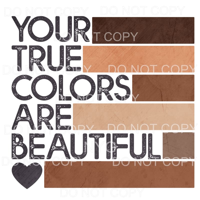 Your True Colors Are Beautiful Neutral Sublimation transfers