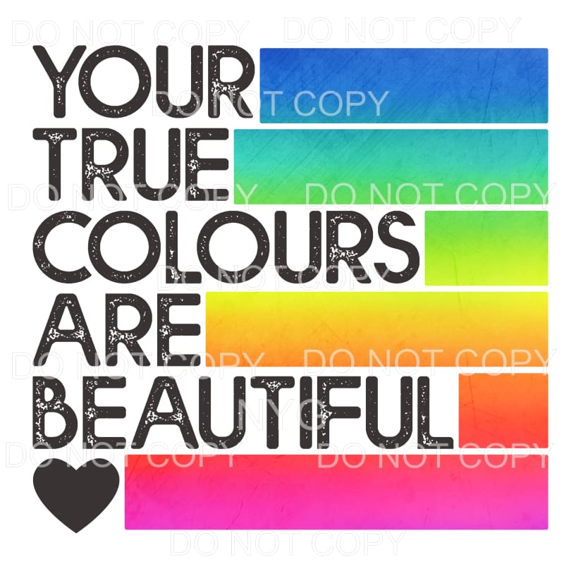 Your True Colors Are Beautiful Sublimation transfers - Heat 